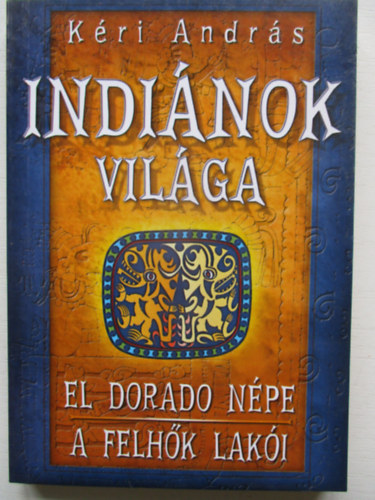 Kri Andrs - Indinok vilga: El Dorado npe - A felhk laki