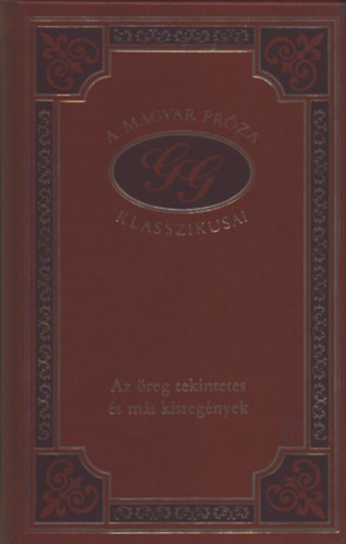 G�rdonyi G�za - Az �reg tekintetes �s m�s kisreg�nyek