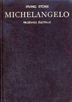 Irving Stone - Michelangelo - Regnyes letrajz