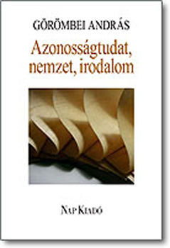 Grmbei Andrs - Azonossgtudat, nemzet, irodalom. - jabb tanulmnyok