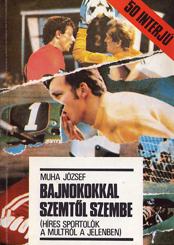 Muha József - Bajnokokkal szemtől szembe - Híres sportolók a múltról a jelenben