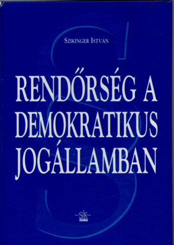 Szikinger István - Rendőrség a demokratikus jogállamban