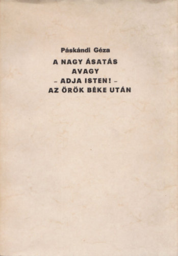 Páskándi Géza - A nagy ásatás avagy -Adja isten! - az örök béke után