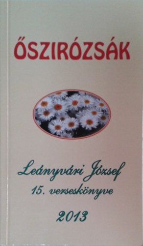 Leányvári József - Őszirózsák - Leányvári József 15. verseskönyve