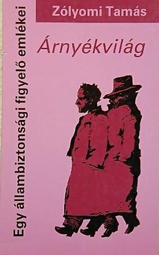 Zólyomi Tamás - Árnyékvilág - Egy állambiztonsági figyelő emlékei