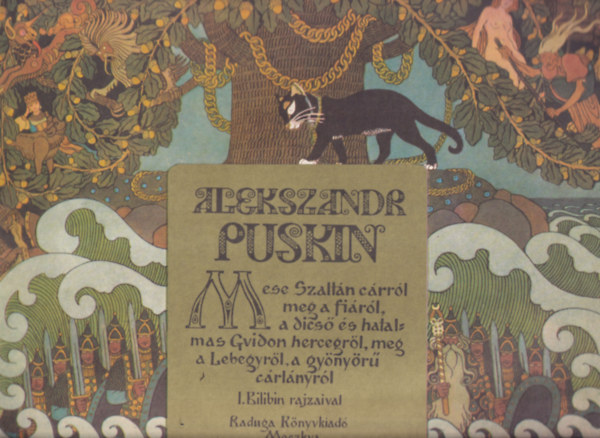 Alekszandr Puskin - Mese Szaltn crrl meg a firl, a dics s hatalmas Gvidon hercegrl, meg a Lebegyrl, a gynyr crlnyrl (I Bilibin rajzaival)