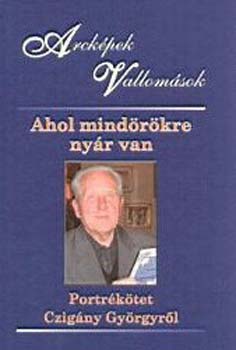 Elmer Istv�n - Ahol mind�r�kre ny�r van - Portr�k�tet Czig�ny Gy�rgyr�l