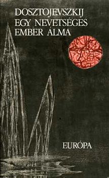 Fjodor Mihajlovics Dosztojevszkij - Egy nevets�ges ember �lma (kisreg�nyek)