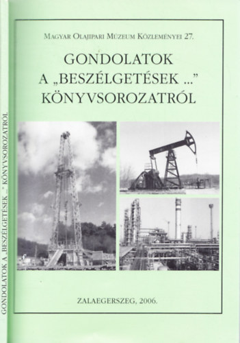 Tth Jnos (szerk.) - Gondolatok a 'Beszlgetsek ...' knyvsorozatrl - Magyar Olajipari Mzeum Kzlemnyei 27.
