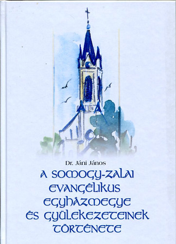 Jni Jnos dr. - A Somogy-Zalai Evanglikus Egyhzmegye s gylekezeteinek trtnete