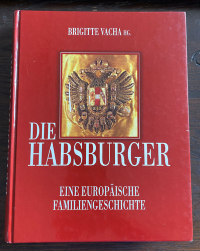 Brigitte Vacha - Die Habsburger - Eine Europ�ische Familiengeschichte