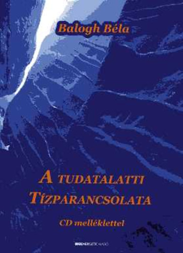 Balogh Bla - A tudatalatti tzparancsolata (CD nlkl)