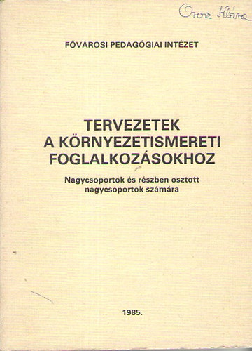 Szentkirlyi Jnosn (szerk.) - Tervezetek a krnyezetismereti foglalkozsokhoz - Nagycsoportok s rszben osztott nagycsoportok szmra