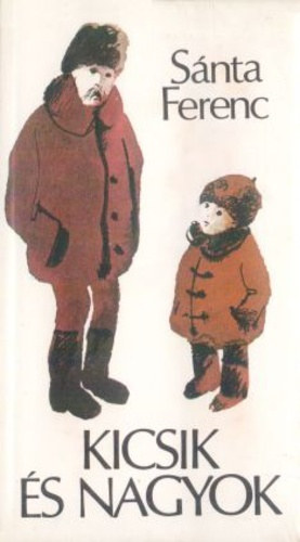 S�nta Ferenc, Zsoldos Vera (illuszt.) - Kicsik �s nagyok - novell�k (Zsoldos Vera illusztr�ci�ival)