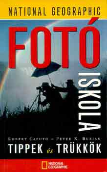 Caputo, R.-Burian, P.K. - Fotiskola: Tippek s trkkk (National Geographic)