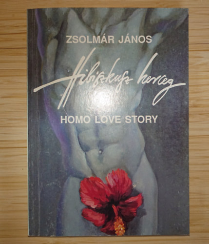 Zsolmár János - Hibiszkusz herceg - Homo Love Story