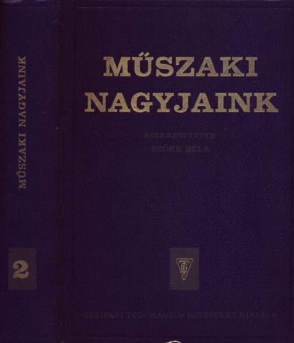 Szőke Béla (szerk.) - Műszaki nagyjaink II. - A bányászat, a kohászat, gépészet, ...
