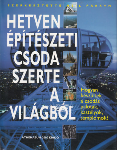 Neil Parkyn - Hetven ptszeti csoda szerte a vilgbl - Hogyan kszltek a csods palotk, kastlyok, templomok?