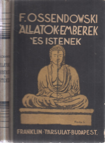 F. Ossendowski - Állatok, emberek és istenek