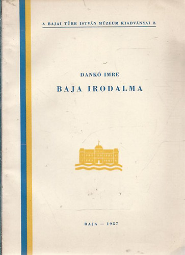Dankó Imre - Baja irodalma (A Bajai Türr István Múzeum kiadványai 2.)- dedikált