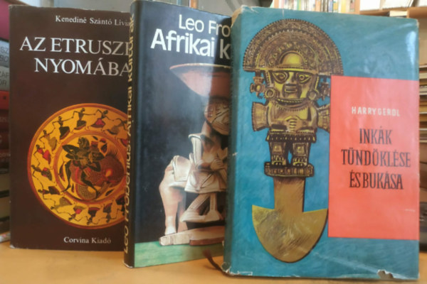 Harry Gerol, Leo Frobenius, Kenediné Szántó Lívia - 3 db más kultúrák: Inkák tündöklése és bukása + Afrikai kultúrák + Az etruszkok nyomában