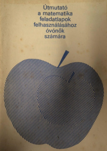 Daróczy Erzsébet (szerk.) - Útmutató a matematika feladatlapok felhasználásához óvónők számára