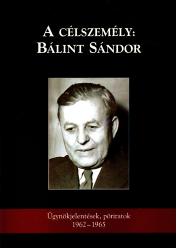 Pter Lszl (szerk.) - A clszemly: Blint Sndor - gynki jelentsek, priratok(1962-1965)