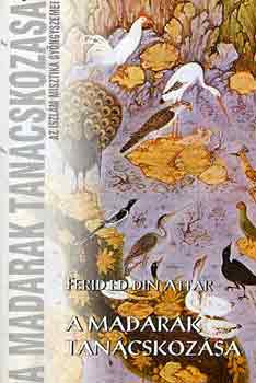 Ferid Ed Din Attar - A madarak tancskozsa - Az iszlm misztika gyngyszemei