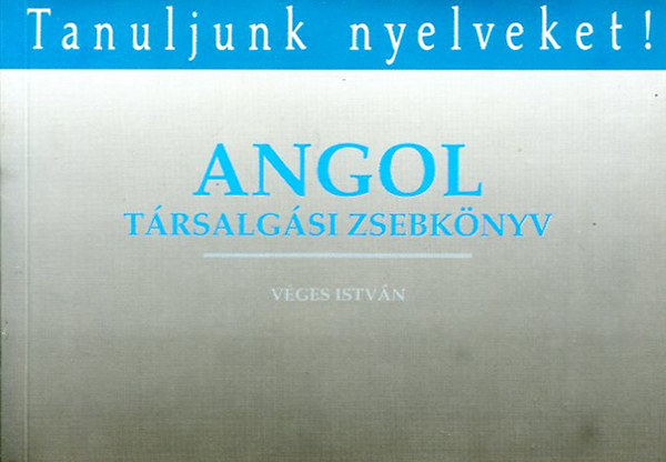 Véges István - Angol társalgási zsebkönyv - Tanuljunk nyelveket!