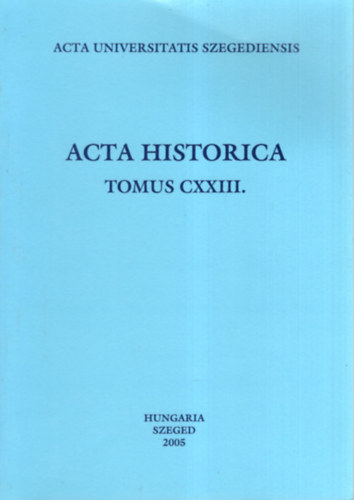 Dr. Ga�l Endre, Dr. Makk Ferenc (szerk.), Mikl�s P�ter - Acta historica tomus CXXIII. - A katolikus egyh�z Szegeden 1848/49-ben