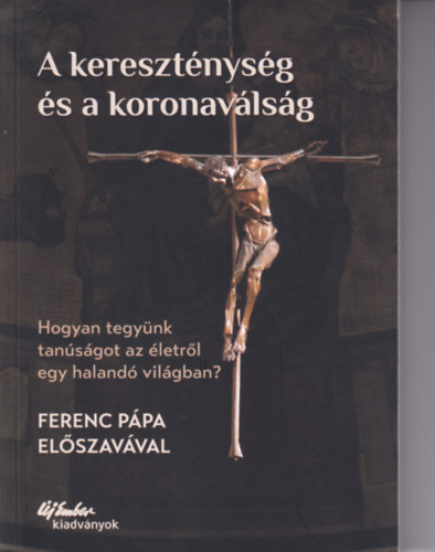 Walter Kasper, George Augustin - A kereszténység és a koronaválság - Hogyan tegyünk tanúságot az életről egy halandó világban?