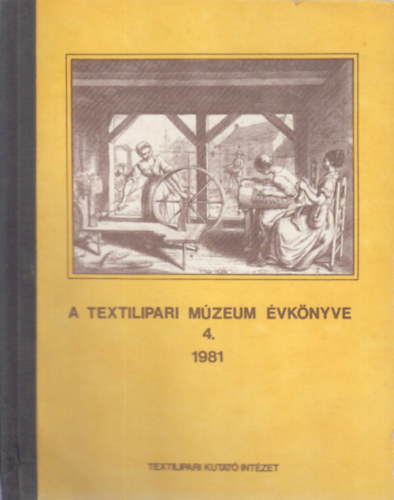 Dr. Endrei W., Dr. Győriványi S., Sz. Bányai I. - A Textilipari Múzeum Évkönyve 4. 1981