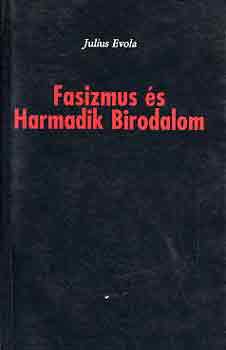 Julius Evola - Fasizmus és Harmadik Birodalom