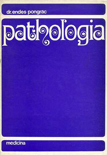 Dr. Endes Pongr�c - Pathologia I-II.