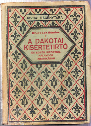 Dr. Fodor Nndor - A dakotai kisrtetirt s egyb riporterkalandok Amerikban