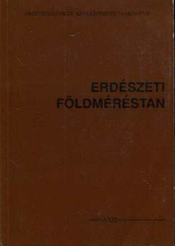 �get� G�bor - Erd�szeti f�ldm�r�stan (Erd�sztechnikus szakk�pes�t�s tank�nyve)