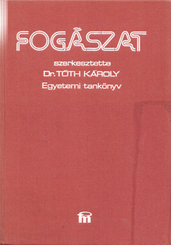 Dr. T�th K�roly (szerk) - Fog�szat - Egyetemi tank�nyv