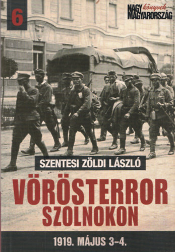 Szentesi Z�ldi L�szl� - V�r�sterror Szolnokon 1919. m�jus 3-4.