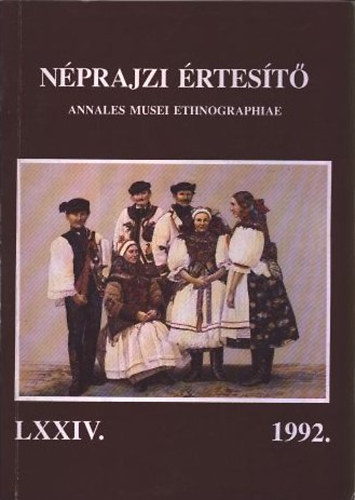 Selmeczi Kovcs Attila (szerk.) - Nprajzi rtest - Annales Musei Ethnographiae 1992. (LXXIV.)