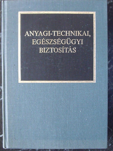 Dr. Kocsis Bernt (vlogatta s szerkesztette) - Anyagi-technikai, egszsggyi biztosts - Rszletek hadtudomnyi disszertcikbl
