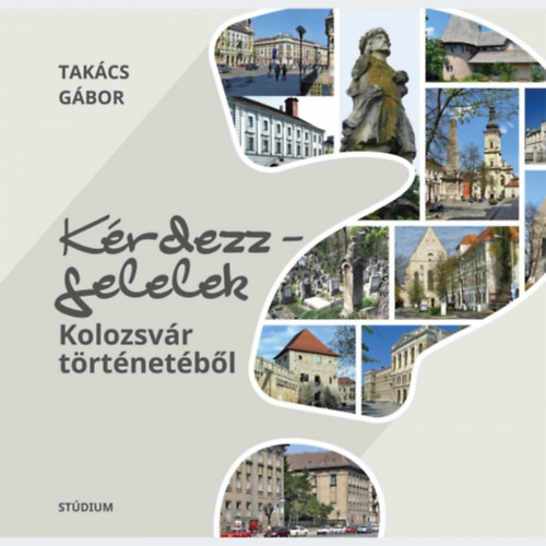 Tak�cs G�bor - K�rdezz - felelek Kolozsv�r t�rt�net�b�l