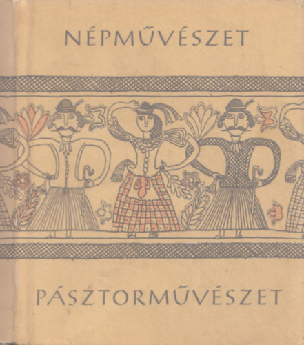 Manga János - Pásztorművészet (Népművészet)