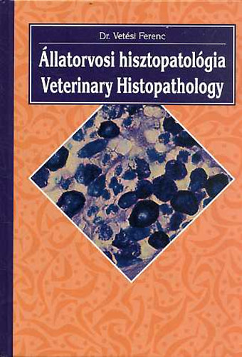 Dr. Vet�si Ferenc - �llatorvosi hisztopatol�gia - Veterinary Histopathology