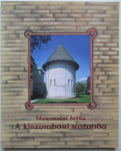 Marosvri Attila - A kiszombori rotunda