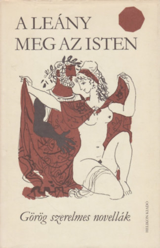 Helikon Kiadó - A leány meg az isten (Görög szerelmes novellák)