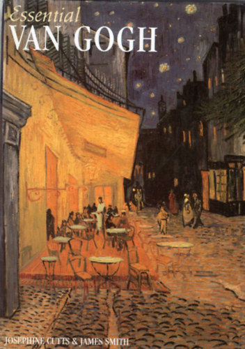 Josephine Cutts, James Smith - Essential Van Gogh