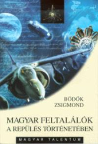 B�d�k Zsigmond - Magyar feltal�l�k a rep�l�s t�rt�net�ben