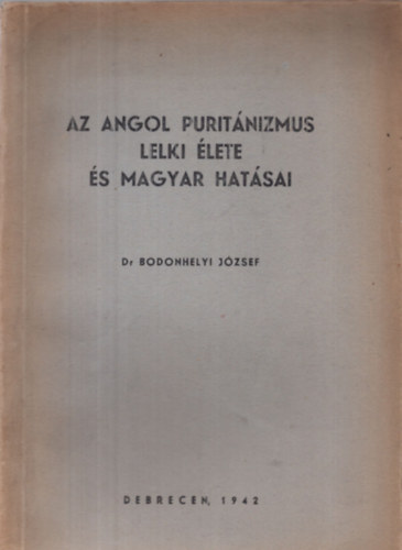 Bodonhelyi Jzsef - Az angol puritnizmus lelki lete s magyar hatsai