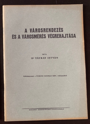 Dr T�tray Istv�n - A v�rosrendez�s �s a v�rosm�r�s v�grehajt�sa