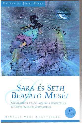 Esther s Jerry Hicks - Sara s Seth Beavat mesi II. ktet - Egy rmteli utazs grete a megtrs s az nmegvalsts birodalmba